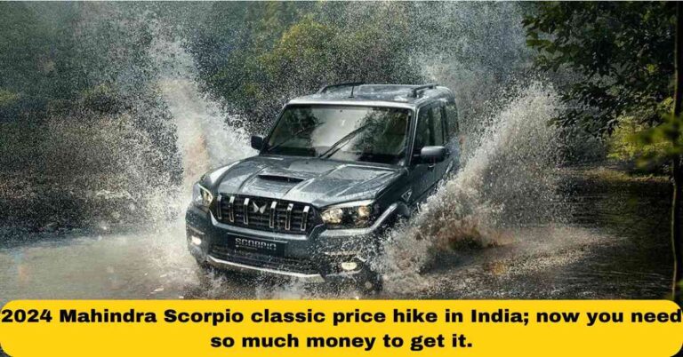 Read more about the article 2024 Mahindra Scorpio classic Price Hike, 34,000 रुपये तक की बढ़ोतरी, जानें नई कीमतें