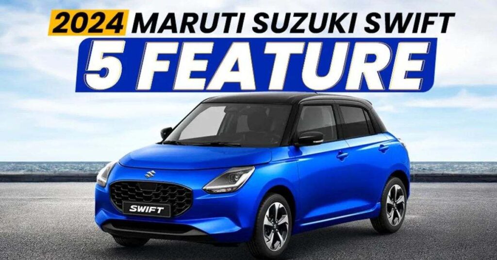 2024 Maruti Suzuki Swift Features